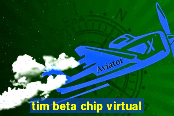 tim beta chip virtual